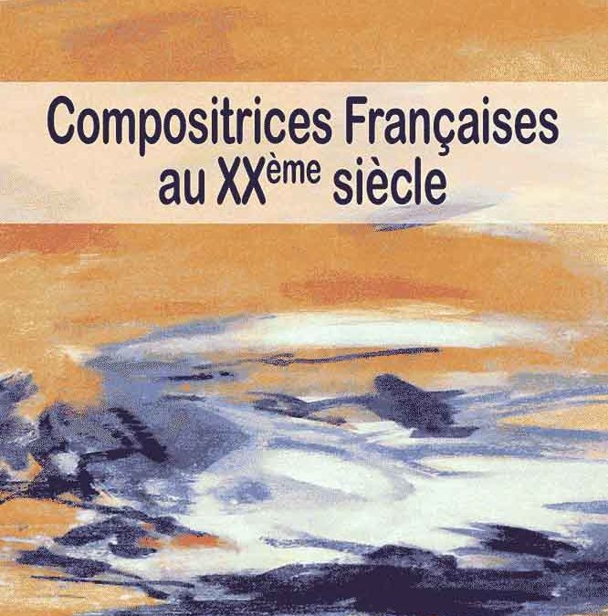 Compositrices françaises au XXième siècle Volume I