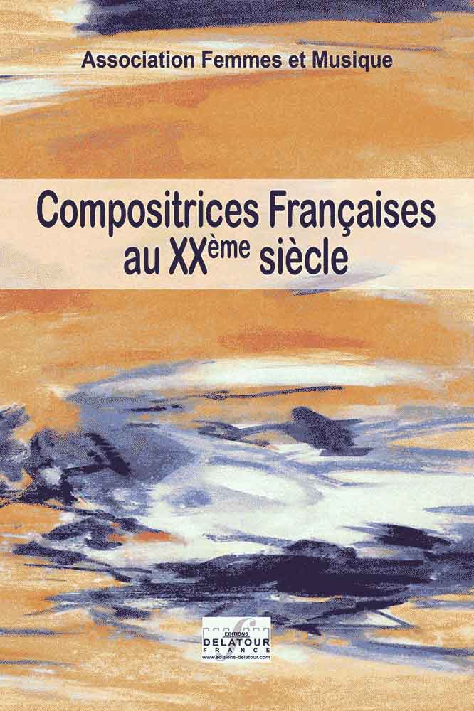 Compositrices françaises au XXième siècle Volume I