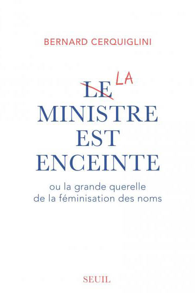 Le Ministre est enceinte ou la grande querelle de la féminisation des noms