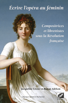 Écrire l’opéra au féminin. Compositrices et librettistes sous la Révolution française