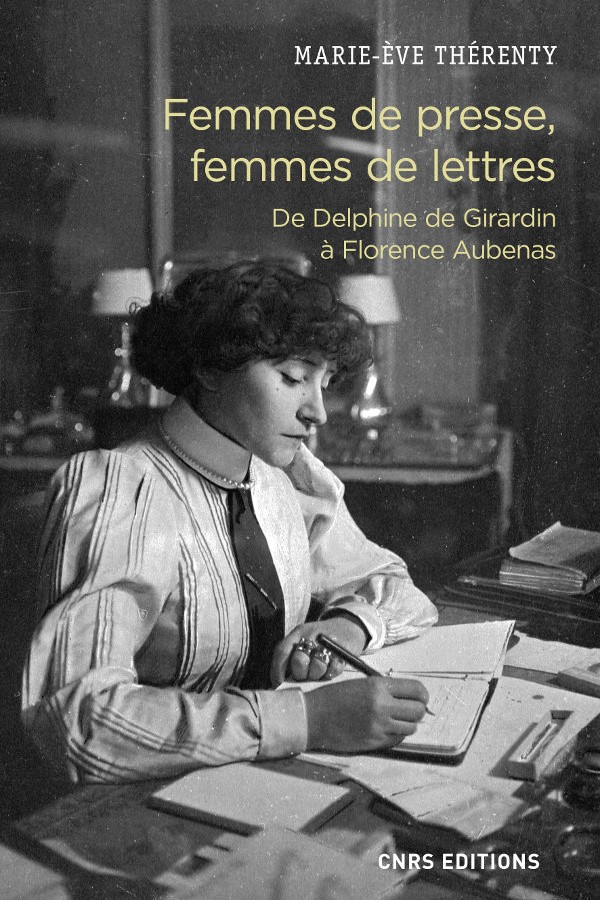 Femmes de presse, femmes de lettres, De Delphine de Girardin à Florence Aubenas
