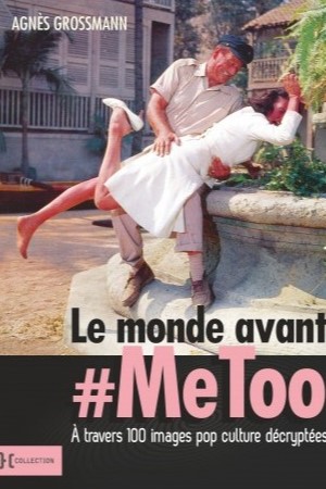 Le monde avant #Metoo, à travers 100 images pop culture decryptées