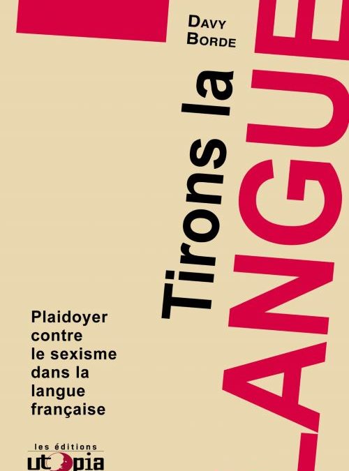 Tirons la langue, plaidoyer contre le sexisme dans la langue française.