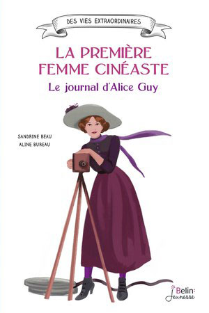 La première femme cinéaste. Le journal d’Alice Guy