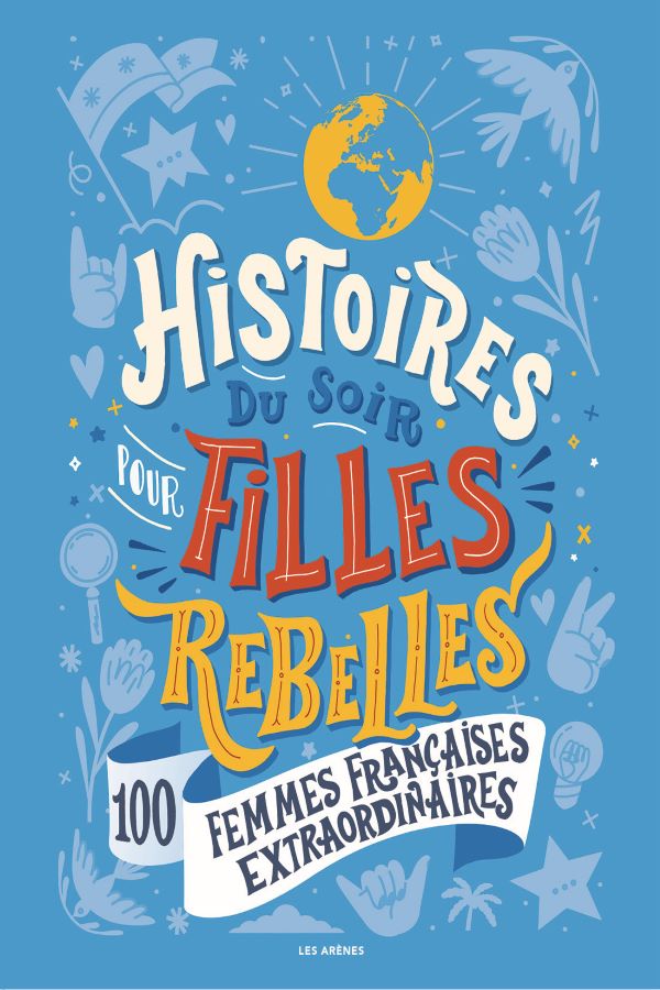 Histoires du soir pour filles rebelles, 100 femmes françaises extraordinnaires