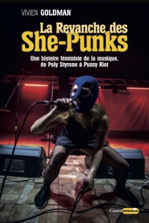 La revanche des She-punks, une histoire féminine de la musique, de Poly Sirene à Pussy Riot.