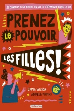 Prenez le pouvoir les filles ! 23 conseils pour croire en soi et s’épanouir dans la vie