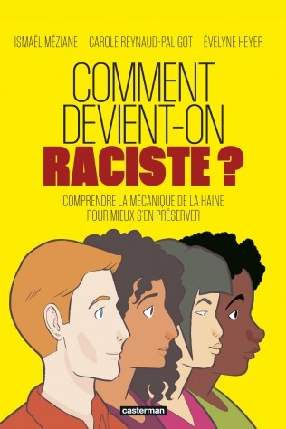 Comment devient-on raciste ? Comprendre la mécanique de la haine pour mieux s’en préserver.