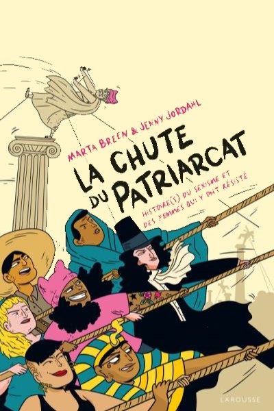 La chute du patriarcat, histoire(s) du sexisme et des femmes qui y ont résisté.